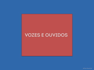 @ Eitan Rosenthal
quem não escuta se
isola e fica PARA trás,
à mercê dos próprios
preconceitos.
 