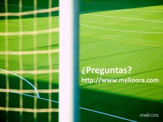 ¿Preguntas? 
http://www.melioora.com 
