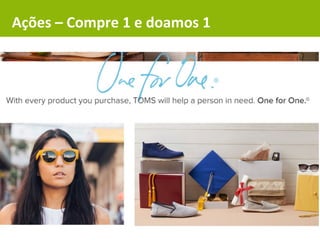 Ações – Compre 1 e doamos 1
 