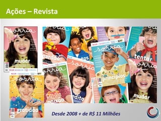 Desde 2008 + de R$ 11 Milhões
Ações – Revista
 