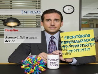Desafios
Acesso difícil a quem
decide
Desafios
Acesso difícil a quem
decide
EmpresasEmpresas
ESCRITÓRIOS
ESPECIALIZADOS
?!?!?!?!?!?!??!?!?
!?!!?!?!?!?!?
Elo 3
Aplauso Cultura
J. Leiva Cultura e Esporte
Dearo
Patrolink
 