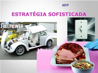 NFP
ESTRATÉGIA SOFISTICADA
 