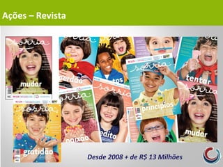 Desde 2008 + de R$ 13 Milhões
Ações – Revista
 