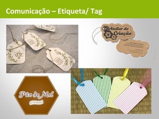Comunicação – Etiqueta/ Tag
 