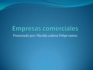 Presentado por: Nicolás cadena Felipe ramos
 