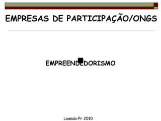 EMPRESAS DE PARTICIPAÇÃO/ONGS EMPREENDEDORISMO Loanda-Pr 2010 