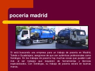 poceria madrid
Si está buscando una empresa para un trabajo de poceria en Madrid,
Toledo o Guadalajara, asegúrese de que s...