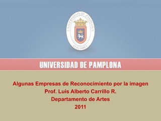 Algunas Empresas de Reconocimiento por la imagen Prof. Luis Alberto Carrillo R. Departamento de Artes 2011 