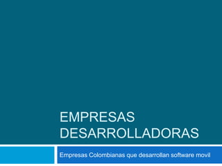 Empresas desarrolladoras Empresas Colombianas que desarrollan software movil 