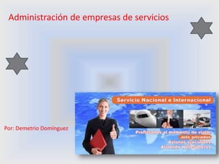 Administración de empresas de servicios
Por: Demetrio Domínguez
 