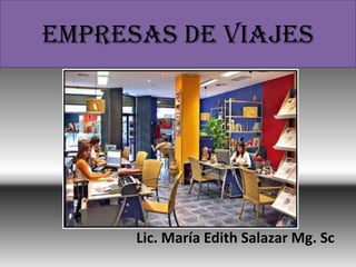 EMPRESAS DE VIAJES
Lic. María Edith Salazar Mg. Sc
 