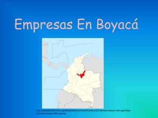 Empresas En Boyacá




   http://upload.wikimedia.org/wikipedia/commons/thumb/c/c0/Colombia-boyaca-SIM.svg/245px-
   Colombia-boyaca-SIM.svg.png
 