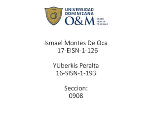 Ismael Montes De Oca
17-EISN-1-126
YUberkis Peralta
16-SISN-1-193
Seccion:
0908
 