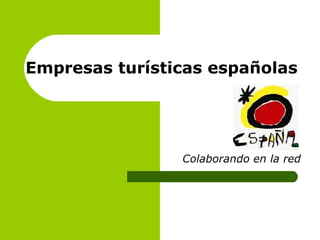 Empresas turísticas españolas
Colaborando en la red
 