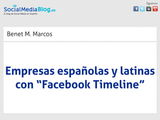 Síguenos:




Benet M. Marcos




Empresas españolas y latinas
 con “Facebook Timeline”
 