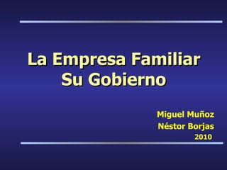 La  Empresa  Familiar Su  Gobierno Miguel Muñoz Néstor Borjas 2010  