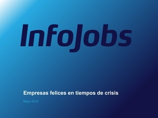 Empresas felices en tiempos de crisis
Mayo 2012
 