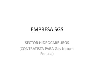 EMPRESA SGS
SECTOR HIDROCARBUROS
(CONTRATISTA PARA Gas Natural
Fenosa)
 