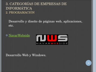 3. CATEGORÍAS DE EMPRESAS DE INFORMÁTICA 2. PROGRAMACIÓN Desarrollo y diseño de páginas web, aplicaciones, etc. NavarWebside Desarrollo Web y Windows. 