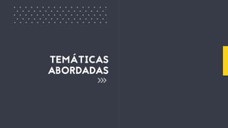 TEMÁTICAS
ABORDADAS
+ + + + + + + + + + + + + + + ++
+ + + + + + + + + + + + + + + +
+ + + + + + + + + + + + + + + ++
+ + + + + + + + + + + + + + + +
+ + + + + + + + + + + + + + + ++
 