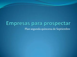 Empresas para prospectar Plan segunda quincena de Septiembre 