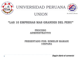 UNIVERSIDAD PERUANA
UNION
Según diario el comercio
 