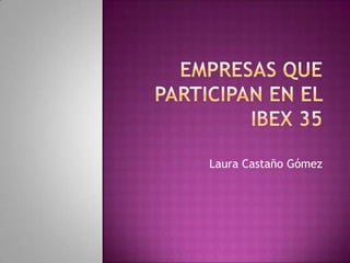 Empresas que participan en el ibex 35 Laura Castaño Gómez 