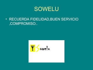 SOWELU RECUERDA FIDELIDAD,BUEN SERVICIO ,COMPROMISO.. 