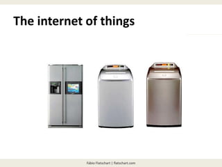 Fábio Flatschart | flatschart.com
The internet of things
 