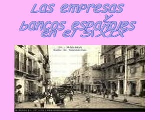 Las empresas  y  bancos españoles en el S.XIX 