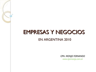 EMPRESAS Y NEGOCIOS EN ARGENTINA 2010 CPN. MONJO FERNANDO www.cpnmonjo.com.ar 