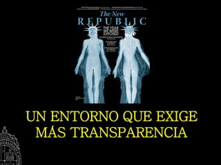 UN ENTORNO QUE EXIGE
 MÁS TRANSPARENCIA
 