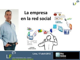 La empresa
en la red social




      Lima, 17-abril-2012
 