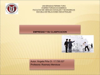 EMPRESAS Y SU CLASIFICACION

Autor: Ángela Piña CI: 17.726.027
Profesora: Rosmary Mendoza

 