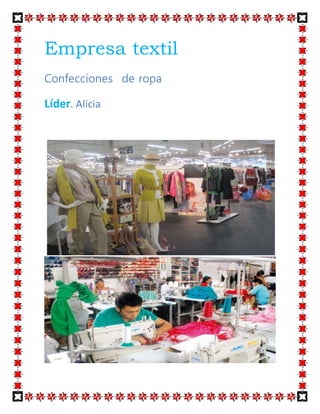 Empresa textil
Confecciones de ropa
Líder. Alicia
 