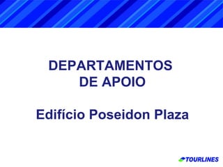 DEPARTAMENTOS  DE APOIO Edifício Poseidon Plaza 