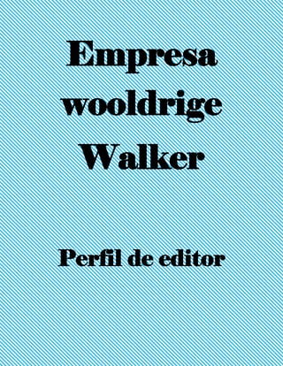 Empresa
wooldrige
Walker
Perfil de editor
 