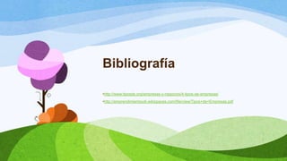 Bibliografía
•http://www.tiposde.org/empresas-y-negocios/4-tipos-de-empresas/
•http://emprendimientoudi.wikispaces.com/file/view/Tipos+de+Empresas.pdf
 