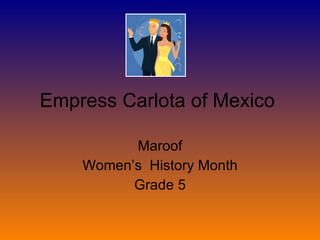Empress Carlota of Mexico  Maroof Women’s  History Month Grade 5 