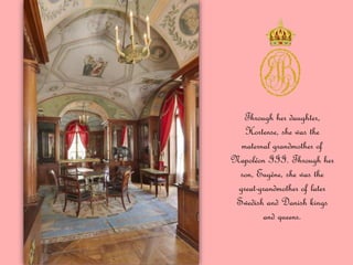 Through her daughter,
Hortense, she was the
maternal grandmother of
Napoléon III. Through her
son, Eugène, she was the
great-grandmother of later
Swedish and Danish kings
and queens.
 