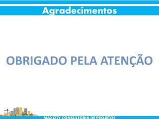 MAXCITY ConsultoriaAgradecimentos
OBRIGADO PELA ATENÇÃO
 