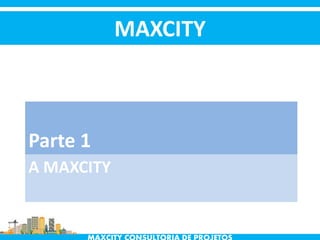 A MAXCITY
Parte 1
MAXCITY
 