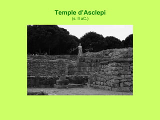 Temple d’Asclepi
(s. II aC.)
 