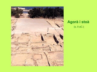 Agorà i stoà
(s. II aC.)
 