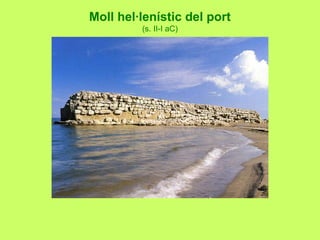 Moll hel·lenístic del port
(s. II-I aC)
 