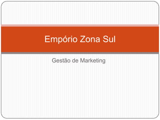 Gestão de Marketing Empório Zona Sul 