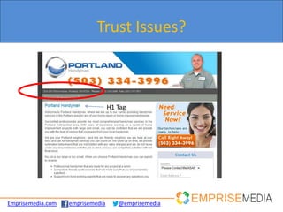 Trust Issues?



                                  H1 Tag




Emprisemedia.com   emprisemedia      @emprisemedia
 