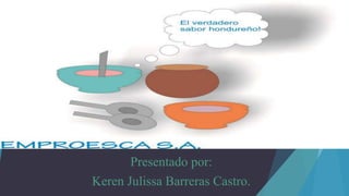 Presentado por:
Keren Julissa Barreras Castro.
 