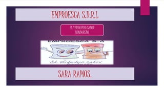 EMPROESCA S.D.R.L
EL VERDADERO SABOR
HONDUREÑO
SARA RAMOS.
 