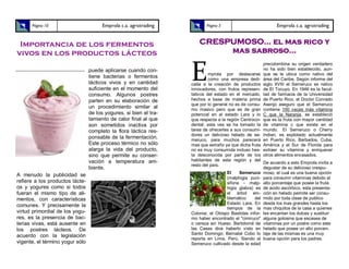 Página 10                        Emprola c.a. agrotrading           Página 3                           Emprola c.a. agrotrading


 Importancia de los fermentos                                          CRESPUMOSO... el mas rico y
vivos en los productos lácteos                                              mas sabroso…


                                                                   E
                                                                                                      precolombina su origen verdadero
                                 puede aplicarse cuando con-                                          no ha sido bien establecido, aun-
                                                                            mprola por destacarse     que se le ubica como nativo del
                                 tiene bacterias o fermentos                como una empresa dedi-    área del Caribe. Según informe del
                                 lácticos vivos y en cantidad      cada a la creación de productos    siglo XVIII el Semeruco es nativo
                                 suficiente en el momento del      innovadores, con frutos represen-  de El Tocuyo. En 1946 es la facul-
                                 consumo. Algunos postres          tativos del estado en el mercado,  tad de farmacia de la Universidad
                                 parten en su elaboración de       hechos a base de materia prima     de Puerto Rico, el Doctor Conrado
                                                                   que por lo general no es de consu- Asenjo aseguro que el Semeruco
                                 un procedimiento similar al       mo masivo pero que es de gran      contiene 100 veces más vitamina
                                 de los yogures, si bien el tra-   potencial en el estado Lara y lo   C que la Naranja, se estableció
                                 tamiento de calor final al que    que respecta a la región Centrocci-que es la fruta con mayor cantidad
                                 son sometidos inactiva por        dental; esta ves se ha tomado la   de vitamina c que existe en el
                                 completo la flora láctica res-    tarea de ofrecerles a sus consumi- mundo. El Semeruco o Cherry
                                                                   dores un delicioso helado de se-   Indian, es explotado actualmente
                                 ponsable de la fermentación.      meruco, para muchos parecerá       en Puerto Rico, Barbados, Cuba,
                                 Este proceso térmico no sólo      mas que extraño ya que dicha fruta América y el Sur de Florida para
                                 alarga la vida del producto,      no es muy consumida incluso has-   extraer su vitamina y enriquecer
                                 sino que permite su conser-       ta desconocida por parte de los    otros alimentos envasados.
                                 vación a temperatura am-          habitantes de esta región y del
                                                                                                       De acuerdo a esto Emprola invita a
                                                                   resto del país.
                                 biente.                                                               degustar de su delicioso crespu-
                                                                                     El    Semeruco moso, el cual es una buena opción
A menudo la publicidad se
                                                                                     (malphigia puni- para consumir vitaminas debido al
refiere a los productos lácte-                                                       sifona - malp- alto porcentaje que posee la fruta
os y yogures como si todos                                                           higia glabra) es de acido ascórbico, esta presenta-
fueran el mismo tipo de ali-                                                         el árbol em- ción en helado permite ser consu-
mentos, con características                                                          blemático     del mido por toda clase de publico
                                                                                     Estado Lara. En desde los mas grandes hasta los
comunes. Y precisamente la                                                           tiempos de la mas chiquitos de la casa a quienes
virtud primordial de los yogu-                                     Colonia; el Obispo Bastidas infor- les encantan los dulces y sustituir
res, es la presencia de bac-                                       mo haber encontrado el "cimiruco" alguna golosina que escasea de
terias vivas, está ausente en                                      o cereza sin Hueso. Bartolomé de vitaminas por un postre como este
los postres lácteos. De                                            las Casas dice haberlo visto en helado que posee un alto porcen-
                                                                   Santo Domingo; Bernabé Cobo lo taje de las mismas es una muy
acuerdo con la legislación
                                                                   reporta en Lima, Perú. Siendo el buena opción para los padres.
vigente, el término yogur sólo                                     Semeruco cultivado desde la edad
 